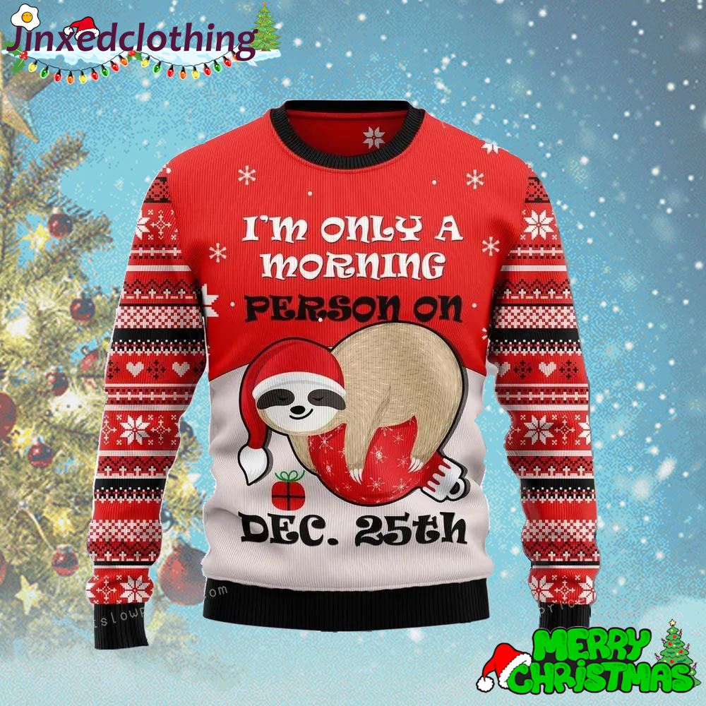 Sloth Morning Im Only Morning Person On Dec 25th Ugly Christmas Sweater 